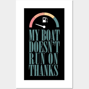 My boat doesn't run on thanks Posters and Art